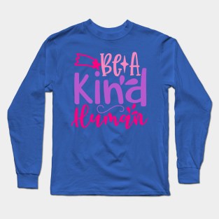 Be a Kind Human Long Sleeve T-Shirt